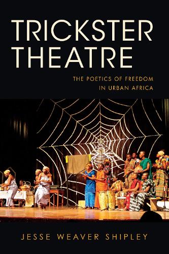 Бумажная книга «Trickster Theatre: The Poetics of Freedom in Urban Africa», автор Джесси Уивер Шипли - фото №1