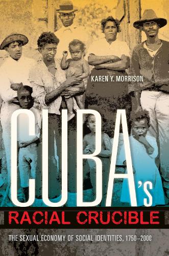 Бумажная книга «Cuba's Racial Crucible: The Sexual Economy of Social Identities, 1750-2000», автор Карен Й. Моррисон - фото №1