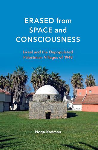 Бумажная книга «Erased from Space and Consciousness: Israel and the Depopulated Palestinian Villages of 1948», автор Нога Кадман - фото №1