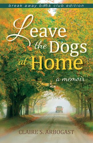Бумажная книга «Leave the Dogs at Home: A Memoir», автор Клэр С. Арбогаст - фото №1