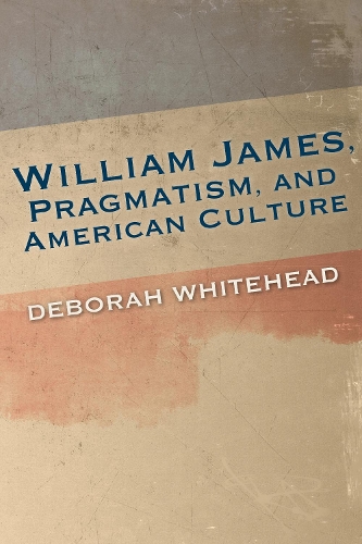 Бумажная книга «William James, Pragmatism, and American Culture», автор Дебора Уайтхед - фото №1