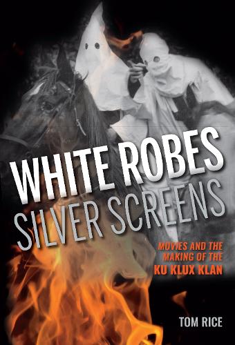 Бумажная книга «White Robes, Silver Screens: Movies and the Making of the Ku Klux Klan», автор Том Райс - фото №1