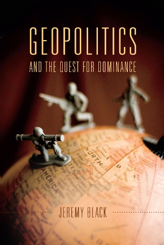 Бумажная книга «Geopolitics and the Quest for Dominance», автор Джереми Блэк - фото №1