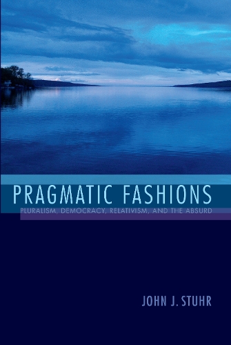 Бумажная книга «Pragmatic Fashions: Pluralism, Democracy, Relativism, and the Absurd», автор Джон Дж. Шур - фото №1