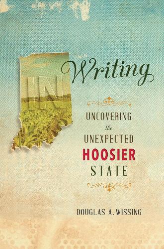 Бумажная книга «IN Writing: Uncovering the Unexpected Hoosier State», автор Дуглас А. Виссинг - фото №1