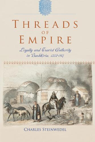 Паперова книга «Threads of Empire: Loyalty and Tsarist Authority in Bashkiria, 1552–1917», автор Чарльз Р. Штайнведель - фото №1