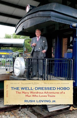 Бумажная книга «The Well-Dressed Hobo: The Many Wondrous Adventures of a Man Who Loves Trains», автор Раш Лавинг - фото №1