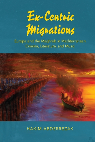 Бумажная книга «Ex-Centric Migrations: Europe and the Maghreb in Mediterranean Cinema, Literature, and Music», автор Хаким Абдеррезак - фото №1