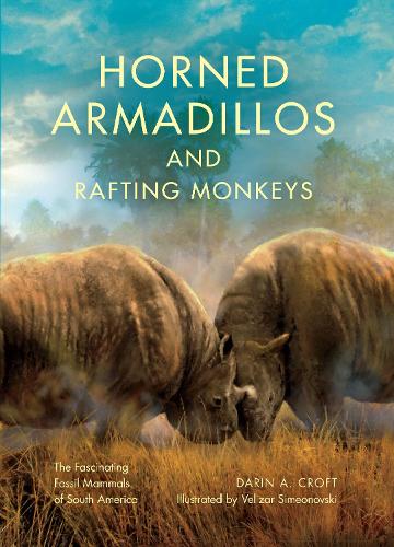 Паперова книга «Horned Armadillos and Rafting Monkeys: The Fascinating Fossil Mammals of South America», автор Дарін А. Крофт - фото №1