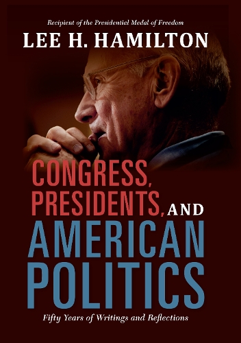 Бумажная книга «Congress, Presidents, and American Politics: Fifty Years of Writings and Reflections», автор Ли Х. Гамильтон - фото №1