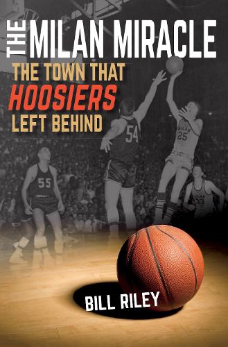 Паперова книга «The Milan Miracle: The Town that Hoosiers Left Behind», автор Білл Райлі - фото №1