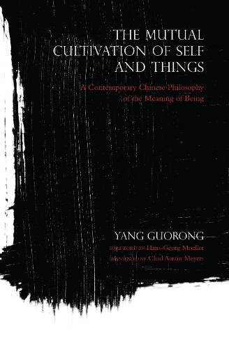 Паперова книга «The Mutual Cultivation of Self and Things: A Contemporary Chinese Philosophy of the Meaning of Being», автор Ян Гуоронг - фото №1