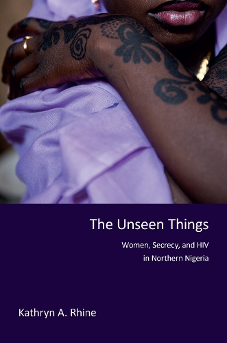 Бумажная книга «The Unseen Things: Women, Secrecy, and HIV in Northern Nigeria», автор Кэтрин А. Рейн - фото №1