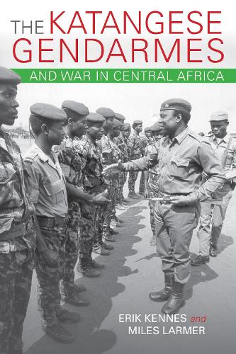Бумажная книга «The Katangese Gendarmes and War in Central Africa: Fighting Their Way Home», авторов Эрик Кеннес, Майлз Лармер - фото №1