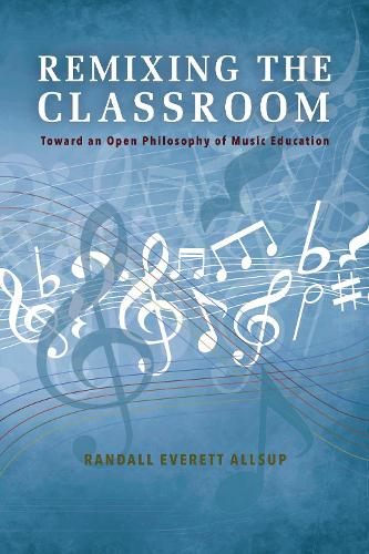 Бумажная книга «Remixing the Classroom: Toward an Open Philosophy of Music Education», автор Рэндалл Эверетт Оллсап - фото №1