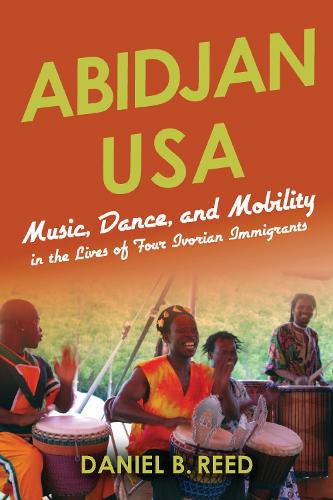 Бумажная книга «Abidjan USA: Music, Dance, and Mobility in the Lives of Four Ivorian Immigrants», автор Дэниел Б. Рид - фото №1