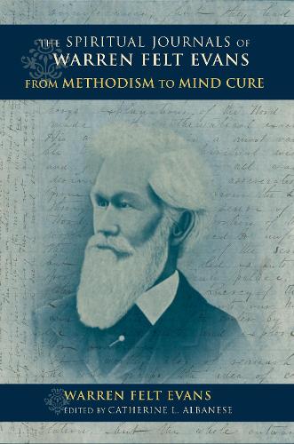 Бумажная книга «The Spiritual Journals of Warren Felt Evans: From Methodism to Mind Cure», автор Уоррен Фелт Эванс - фото №1
