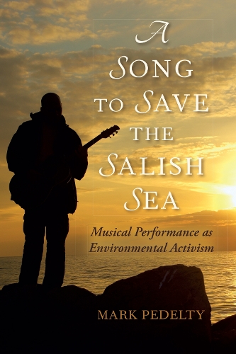 Бумажная книга «A Song to Save the Salish Sea: Musical Performance as Environmental Activism», автор Марк Педелти - фото №1