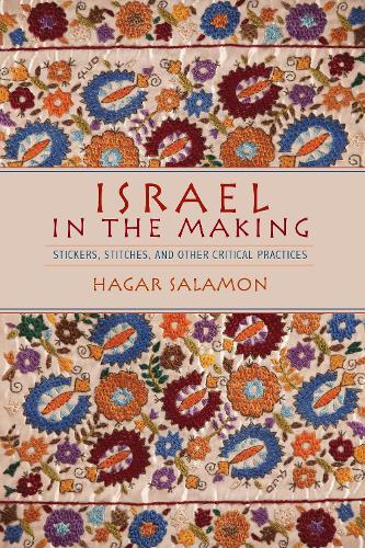 Бумажная книга «Israel in the Making: Stickers, Stitches, and Other Critical Practices», автор Хагар Саламон - фото №1