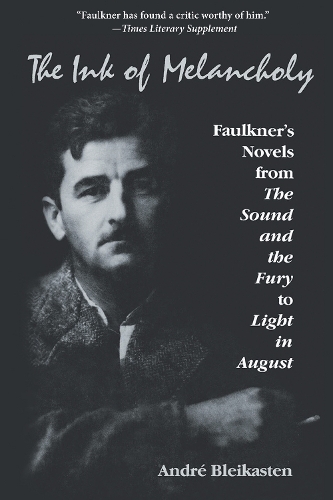 Бумажная книга «The Ink of Melancholy: Faulkner's Novels from The Sound and the Fury to Light in August», автор Андре Блейкастен - фото №1