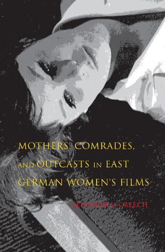 Бумажная книга «Mothers, Comrades, and Outcasts in East German Women's Film», автор Дженнифер Л. Крич - фото №1