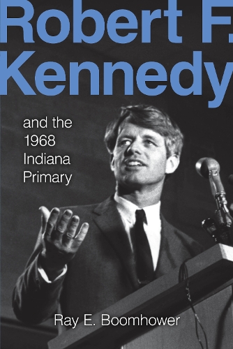 Паперова книга «Robert F. Kennedy and the 1968 Indiana Primary», автор Рей І. Бумхауер - фото №1