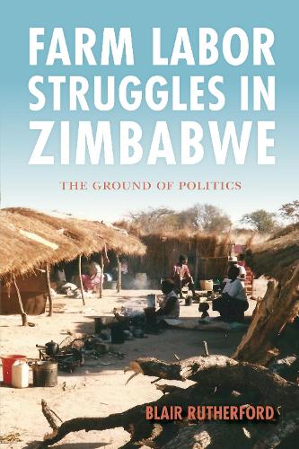 Бумажная книга «Farm Labor Struggles in Zimbabwe: The Ground of Politics», автор Блэр Резерфорд - фото №1