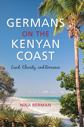 Бумажная книга «Germans on the Kenyan Coast: Land, Charity, and Romance», автор Нина Берман - фото №1