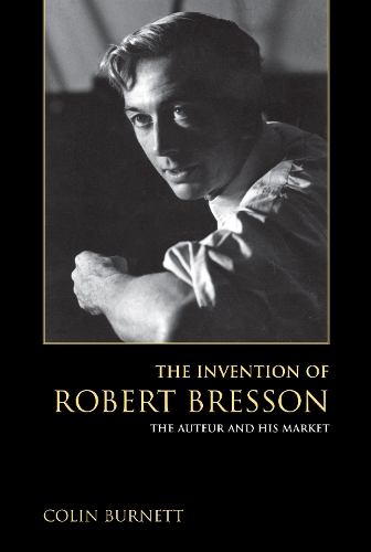 Бумажная книга «The Invention of Robert Bresson: The Auteur and His Market», автор Колин Бернетт - фото №1