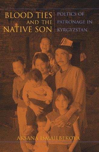 Бумажная книга «Blood Ties and the Native Son: Poetics of Patronage in Kyrgyzstan», автор Аксана Исмаилбекова - фото №1
