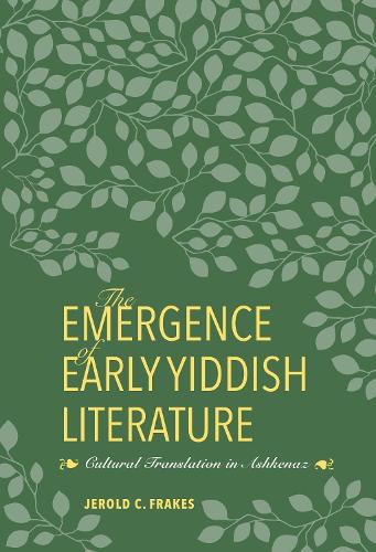 Бумажная книга «The Emergence of Early Yiddish Literature: Cultural Translation in Ashkenaz», автор Джерольд К. Фрейкс - фото №1