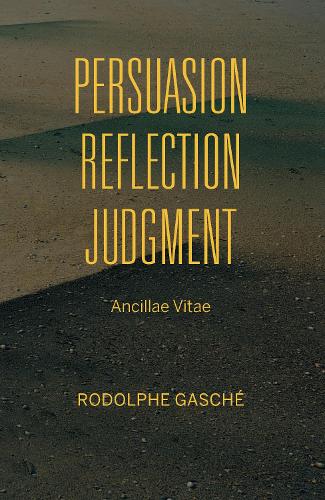 Бумажная книга «Persuasion, Reflection, Judgment: Ancillae Vitae», автор Родольф Гаше - фото №1
