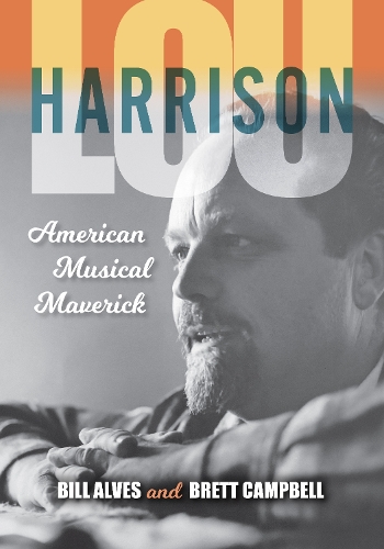 Паперова книга «Lou Harrison: American Musical Maverick», авторів Білл Алвес, Бретт Кемпбелл - фото №1