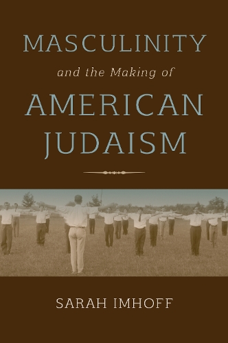 Паперова книга «Masculinity and the Making of American Judaism», автор Сара Імхофф - фото №1