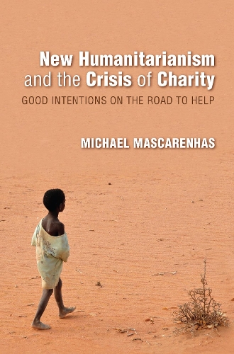 Бумажная книга «New Humanitarianism and the Crisis of Charity: Good Intentions on the Road to Help», автор Майкл Маскаренхас - фото №1