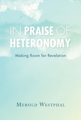 Бумажная книга «In Praise of Heteronomy: Making Room for Revelation», автор Мерольд Вестфаль - фото №1