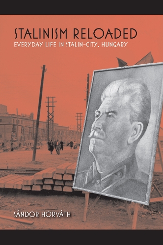 Бумажная книга «Stalinism Reloaded: Everyday Life in Stalin-City, Hungary», автор Шандор Хорват - фото №1