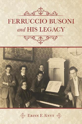 Бумажная книга «Ferruccio Busoni and His Legacy», автор Эринн Э. Книт - фото №1