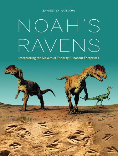 Бумажная книга «Noah's Ravens: Interpreting the Makers of Tridactyl Dinosaur Footprints», автор Джеймс О. Фарлоу - фото №1