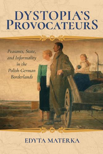 Бумажная книга «Dystopia's Provocateurs: Peasants, State, and Informality in the Polish-German Borderlands», автор Эдита Матерка - фото №1