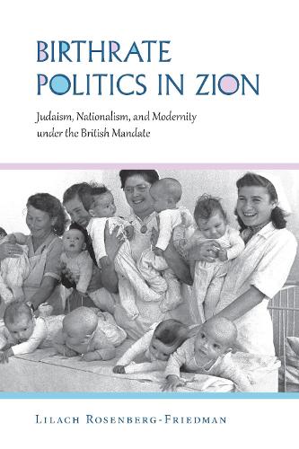 Бумажная книга «Birthrate Politics in Zion: Judaism, Nationalism, and Modernity under the British Mandate», автор Лилах Розенберг-Фридман - фото №1