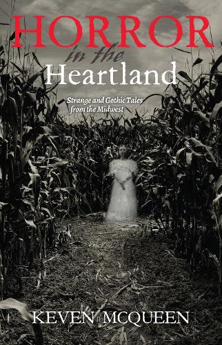 Бумажная книга «Horror in the Heartland: Strange and Gothic Tales from the Midwest», автор Кевен Маккуин - фото №1