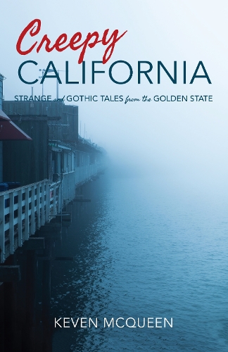 Бумажная книга «Creepy California: Strange and Gothic Tales from the Golden State», автор Кевен Маккуин - фото №1