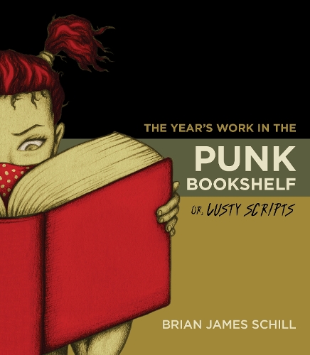 Бумажная книга «The Year's Work in the Punk Bookshelf, Or, Lusty Scripts», автор Брайан Джеймс Шилл - фото №1