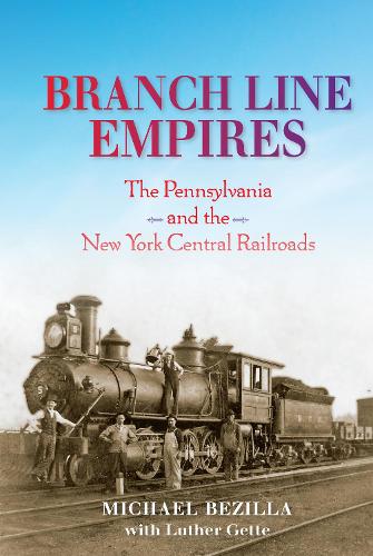 Бумажная книга «Branch Line Empires: The Pennsylvania and the New York Central Railroads», автор Майкл Безилла - фото №1
