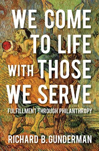 Бумажная книга «We Come to Life with Those We Serve: Fulfillment through Philanthropy», автор Ричард Б. Гандерман - фото №1