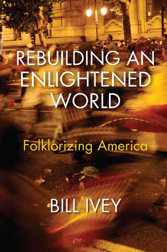 Бумажная книга «Rebuilding an Enlightened World: Folklorizing America», автор Билл Айви - фото №1