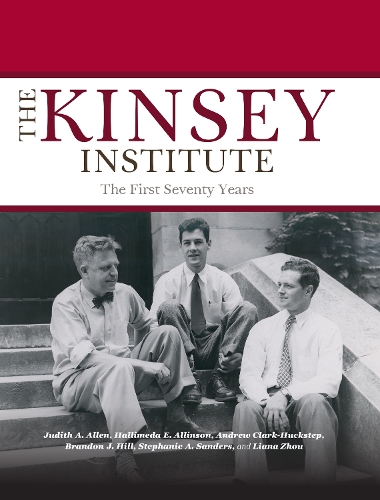 Бумажная книга «The Kinsey Institute: The First Seventy Years», авторов Эндрю Кларк-Хакстеп, Брэндон Дж. Хилл, Халимеда Э. Аллинсон, Джудит А. Аллен, Лиана Х. Чжоу, Стефани А. Сандерс - фото №1