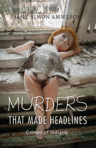 Бумажная книга «Murders that Made Headlines: Crimes of Indiana», автор Джейн Саймон Аммесон - фото №1