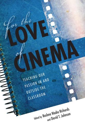 Бумажная книга «For the Love of Cinema: Teaching Our Passion In and Outside the Classroom», авторов Дэвид Т. Джонсон, Рашна Вадиа Ричардс - фото №1